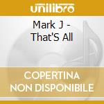 Mark J - That'S All cd