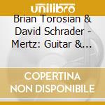 Brian Torosian & David Schrader - Mertz: Guitar & Piano Duos cd musicale di Brian Torosian & David Schrader
