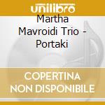 Martha Mavroidi Trio - Portaki cd musicale di Martha Mavroidi Trio