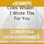 Coles Whalen - I Wrote This For You cd