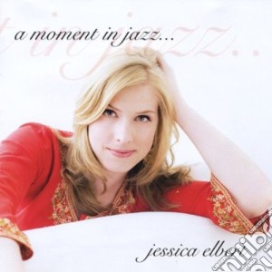 Jessica Elbert - A Moment In Jazz cd musicale di Jessica Elbert