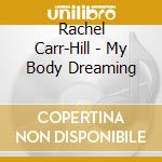 Rachel Carr-Hill - My Body Dreaming cd