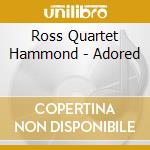 Ross Quartet Hammond - Adored cd