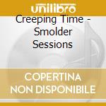 Creeping Time - Smolder Sessions cd