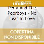 Perry And The Poorboys - No Fear In Love cd