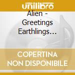 Alien - Greetings Earthlings Take Me To Your Leader cd