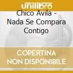 Chico Avila - Nada Se Compara Contigo cd