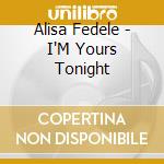 Alisa Fedele - I'M Yours Tonight cd musicale di Alisa Fedele