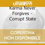 Karma Never Forgives - Corrupt State cd