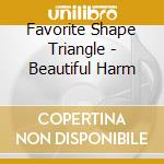 Favorite Shape Triangle - Beautiful Harm cd