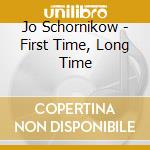 Jo Schornikow - First Time, Long Time cd