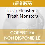 Trash Monsters - Trash Monsters cd