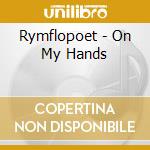 Rymflopoet - On My Hands cd