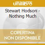 Stewart Hodson - Nothing Much cd