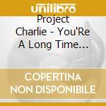 Project Charlie - You'Re A Long Time Dead. cd