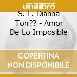 S. E. Dianna Torr?? - Amor De Lo Imposible cd