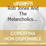 Rob Jones And The Melancholics Anonymous - The Love Lost Captain cd musicale di Rob Jones And The Melancholics Anonymous