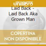 Laid Back - Laid Back Aka Grown Man cd musicale di Laid Back