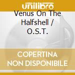 Venus On The Halfshell / O.S.T. cd