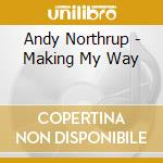 Andy Northrup - Making My Way cd musicale di Andy Northrup