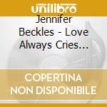 Jennifer Beckles - Love Always Cries (Feat. Macev) cd