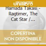 Hamada Takasi - Ragtimer, The Cat Star / Moon Shadow March cd