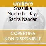 Shashika Mooruth - Jaya Sacira Nandan cd