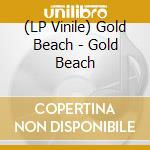 (LP Vinile) Gold Beach - Gold Beach lp vinile di Gold Beach