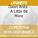 Dawn Anita - A Little Bit More cd