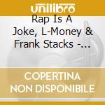Rap Is A Joke, L-Money & Frank Stacks - All Jokes Aside cd