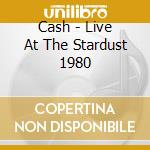 Cash - Live At The Stardust 1980 cd musicale di Cash