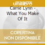 Carrie Lynn - What You Make Of It cd