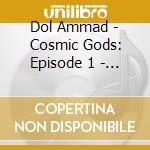 Dol Ammad - Cosmic Gods: Episode 1 - Hyperspeed