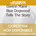 Gwenn Marie - Blue Dogwood Tells The Story cd