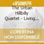 The Urban Hillbilly Quartet - Living In The City cd musicale di The Urban Hillbilly Quartet