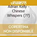 Adrian Kelly - Chinese Whispers (??) cd