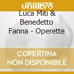 Luca Miti & Benedetto Fanna - Operette