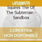 Squires The Of The Subterrain - Sandbox cd