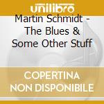 Martin Schmidt - The Blues & Some Other Stuff cd