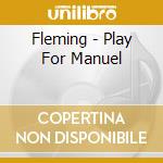 Fleming - Play For Manuel