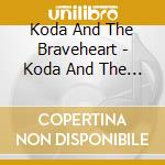 Koda And The Braveheart - Koda And The Braveheart cd