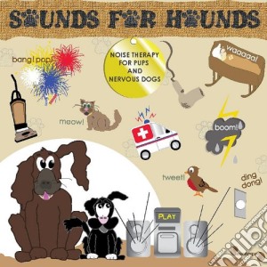 Soundskapes - Sounds For Hounds - Noise Therapy For Pups And Nervous Dogs cd musicale di Soundskapes
