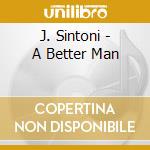 J. Sintoni - A Better Man cd