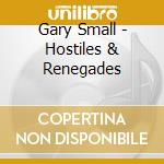 Gary Small - Hostiles & Renegades cd
