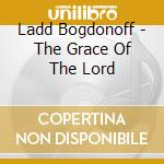 Ladd Bogdonoff - The Grace Of The Lord cd