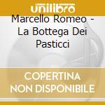 Marcello Romeo - La Bottega Dei Pasticci cd musicale di Marcello Romeo