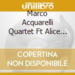 Marco Acquarelli Quartet Ft Alice Ricciardi - They Say It'S Spring cd