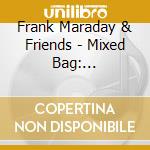 Frank Maraday & Friends - Mixed Bag: Reminiscing With Old Friends cd