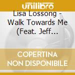 Lisa Lossong - Walk Towards Me (Feat. Jeff Henriques) cd