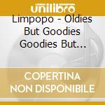 Limpopo - Oldies But Goodies Goodies But Oldies cd